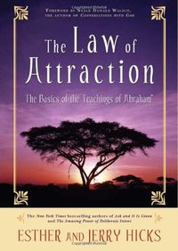 The Law of Attraction: The Basics of the Teachings of Abraham