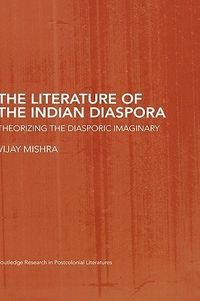 The Literature of the Indian Diaspora: Theorizing the Diasporic Imaginary