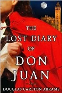 The Lost Diary of Don Juan: An Account of the True Arts of Passion and the Perilous Adventure of Love