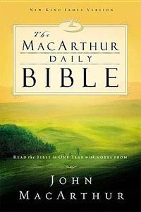 The MacArthur Daily Bible: Read through the Bible in one year, with notes from John MacArthur
