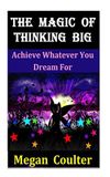 The Magic Of Thinking Big: Achieve Whatever You Dream For