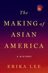 The Making of Asian America: A History