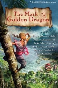 The Mark of the Golden Dragon: Being an Account of the Further Adventures of Jacky Faber, Jewel of the East, Vexation of the West, and Pearl of the South China Sea