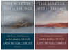 The Matter with Things: Our Brains, Our Delusions, and the Unmaking of the World