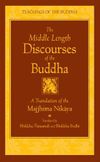 The Middle Length Discourses of the Buddha: A Translation of the Majjhima Nikaya