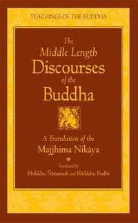 The Middle Length Discourses of the Buddha: A Translation of the Majjhima Nikaya