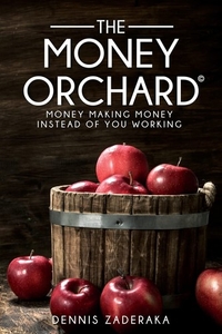 The Money Orchard Money: Making Money Instead of You Workingv