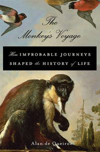 The Monkey's Voyage: How Improbable Journeys Shaped the History of Life