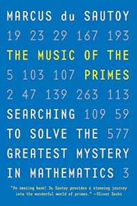 The Music of the Primes: Searching to Solve the Greatest Mystery in Mathematics