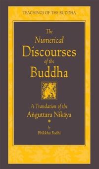 The Numerical Discourses of the Buddha: A Translation of the Anguttara Nikaya