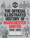 The Official Illustrated History of Manchester United 1878-2012: The Full Story and Complete Record