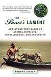 The Parrot's Lament, and Other True Tales of Animal Intrigue, Intelligence, and Ingenuity