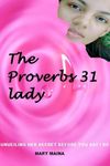 The Proverbs 31 Lady: Unveiling Her Secrets Before Saying I Do