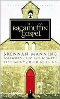 The Ragamuffin Gospel: Good News for the Bedraggled, Beat-Up, and Burnt Out