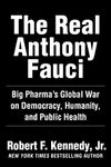 The Real Anthony Fauci: Bill Gates, Big Pharma, and the Global War on Democracy and Public Health (Children's Health Defense)