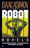 The Robot Novels: The Caves of Steel / The Naked Sun / The Robots of Dawn