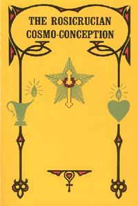 The Rosicrucian cosmo-conception: or, Mystic Christianity; an elementary treatise upon man's past evolution, present constitution and future development