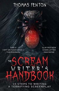 The Scream Writer's Handbook: How to Write a Terrifying Screenplay in 10 Bloody Steps