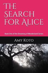 The Search for Alice: Book One of the Dreaming of Wonderland Series