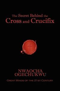 The Secret Behind the Cross and Crucifix