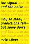 The Signal and the Noise: Why So Many Predictions Fail - But Some Don't