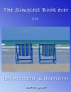 The Simplest Book Ever on Life Attitude and Happiness