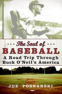 The Soul of Baseball: A Road Trip Through Buck O'Neil's America