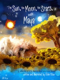 The Sun, the Moon, the Stars and Maya: A Collection of Little Sayings about Enormous Things.