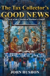 The Tax Collector’s Good News: A Novel of the Creation of Matthew's Gospel