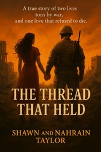 The Thread That Held: A True Story of Two Lives Torn by War, and One Love That Refused to Die.