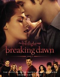 The Twilight Saga Breaking Dawn Part 1: The Official Illustrated Movie Companion