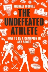 The Undefeated Athlete: How to Be a Champion in Any Sport