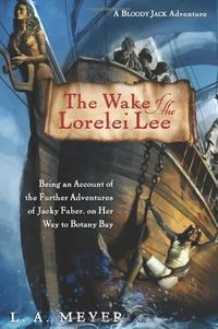 The Wake of the Lorelei Lee: Being an Account of the Adventures of Jacky Faber, on her Way to Botany Bay