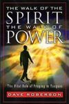 The Walk of the Spirit - The Walk of Power : The Vital Role of Praying in Tongues