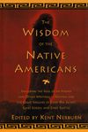 The Wisdom of the Native Americans: Including The Soul of an Indian and Other Writings of Ohiyesa and the Great Speeches of Red Jacket, Chief Joseph, and Chief Seattle