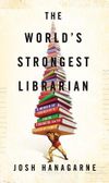 The World's Strongest Librarian: A Memoir of Tourette's, Faith, Strength, and the Power of Family