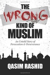 The Wrong Kind of Muslim: An Untold Story of Persecution & Perseverance