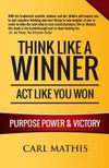 Think Like a Winner - ACT Like You Won: Unleashing Power, Purpose, and Victory in Your Life