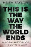 This is the Way the World Ends: An Oral History of the Zombie War