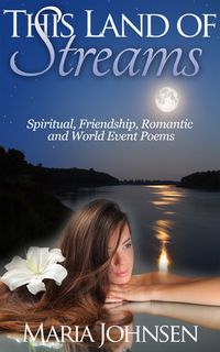 This Land of Streams: Spiritual, Friendship, Romantic and World Event Poems