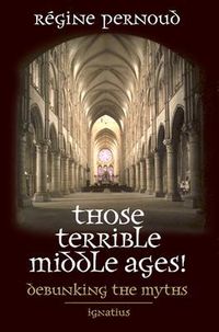 Those Terrible Middle Ages: Debunking the Myths