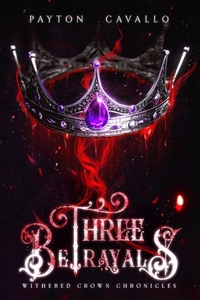 Three Betrayals: Withered Crown Chronicles, Book 1