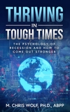 THRIVING IN TOUGH TIMES: THE PSYCHOLOGY OF RECESSION AND HOW TO COME OUT STRONGER