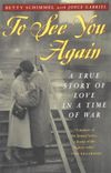 To See You Again: A True Story of Love in a Time of War