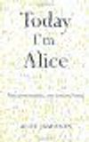 Today I'm Alice: Nine Personalities, One Tortured Mind