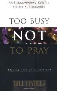 Too Busy Not to Pray: Slowing Down to Be With God