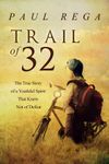 Trail of 32: The True Story of a Youthful Spirit That Knew Not of Defeat