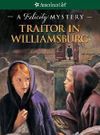 Traitor in Williamsburg: A Felicity Mystery