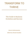 Transform To Thrive - The Guide to Business Evolution and Success