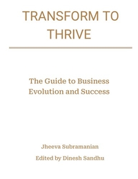 Transform To Thrive - The Guide to Business Evolution and Success